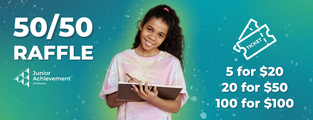 Junior Achievement of Arizona's 50/50 Raffle 2025